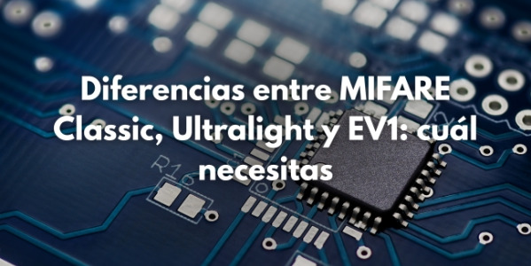 Diferencias entre MIFARE Classic, Ultralight y EV1 — comparativa completa