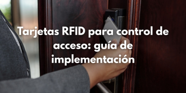 Tarjetas RFID para control de acceso: guía completa de implementación 