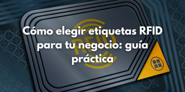 Cómo elegir etiquetas RFID para tu negocio: guía de compra 